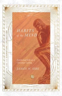 Habits of the Mind – Intellectual Life as a Christian Calling