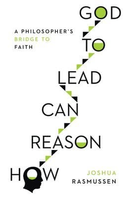 How Reason Can Lead to God – A Philosopher`s Bridge to Faith