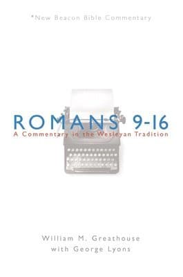 Romans 9-16: A Commentary in the Wesleyan Tradition
