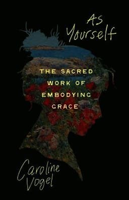 As Yourself: The Sacred Work of Embodying Grace