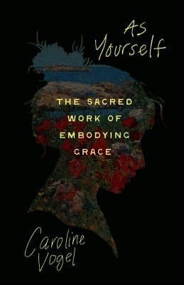 As Yourself: The Sacred Work of Embodying Grace