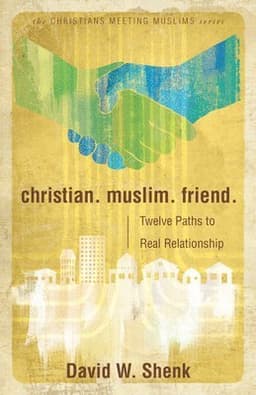 Christian. Muslim. Friend.: Twelve Paths to Real Relationship