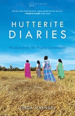 Hutterite Diaries: Wisdom from My Prairie Community