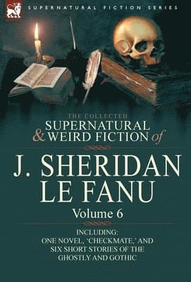 Collected Supernatural and Weird Fiction of J. Sheridan Le Fanu