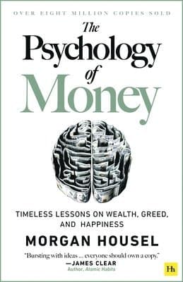 The Psychology of Money: Timeless Lessons on Wealth, Greed, and Happiness