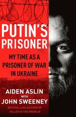 Putin's Prisoner : My Time as a Prisoner of War in Ukraine