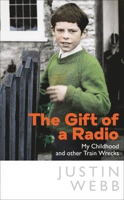 The Gift of a Radio: My Childhood and Other Train Wrecks