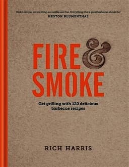 Fire & Smoke: Get Grilling with 120 Delicious Barbecue Recipes