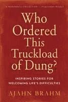 Who Ordered This Truckload of Dung?: Inspiring Stories for Welcoming Life's Difficulties