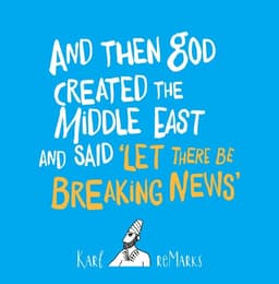 And Then God Created the Middle East and Said “Let There Be Breaking News”