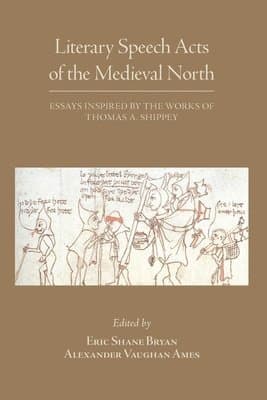 Literary Speech Acts of the Medieval North – Essays Inspired by the Works of Thomas A. Shippey