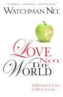 LOVE NOT THE WORLD