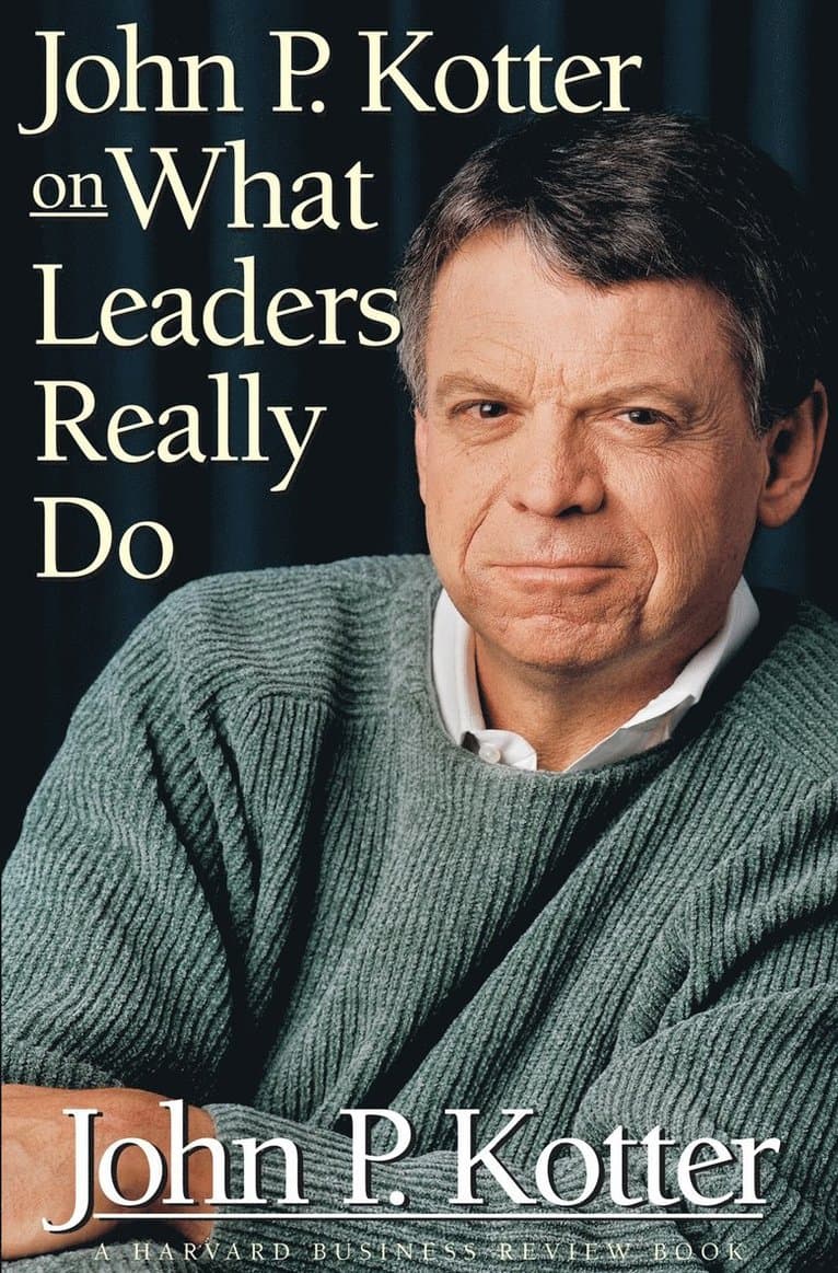 John P. Kotter on What Leaders Really Do
