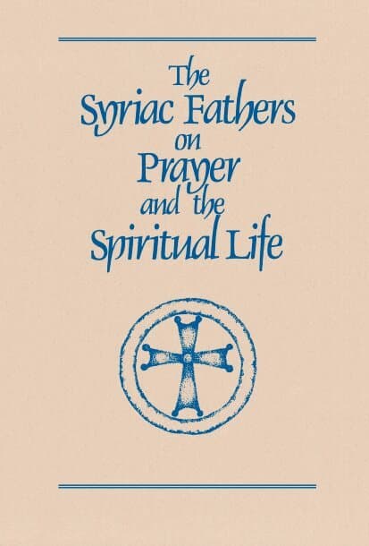 Syriac Fathers on Prayer and the Spiritual Life