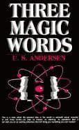 Three Magic Words: The Key to Power, Peace and Plenty