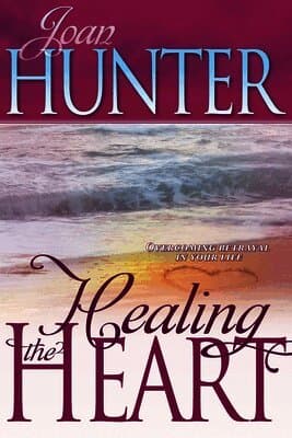 Healing the Heart: Overcoming Betrayal in Your Life