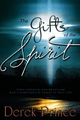 The Gifts of the Spirit: Understanding and Receiving God's Supernatural Power in Your Life