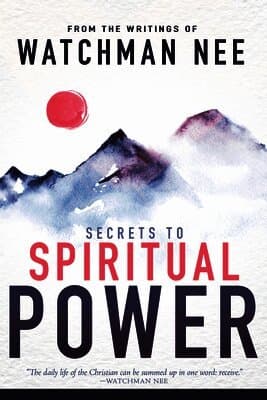 Secrets to Spiritual Power: From the Writings of Watchman Nee