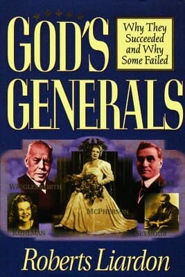 God's Generals: Why They Succeeded and Why Some Failed (Spiritual Biographies of Smith Wigglesworth, Aimee Semple McPherson, William J. Seymour, Kathr