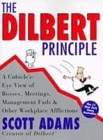 The Dilbert Principle: A Cubicle's-Eye View of Bosses, Meetings, Management Fads & Other Workplace Afflictions