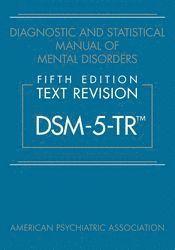 Diagnostic and Statistical Manual of Mental Disorders, Fifth Edition, Text Revision (DSM-5-TR®)