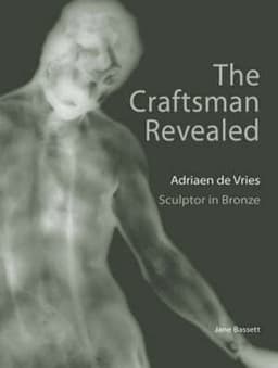 Craftsman Revealed – Adrien de Vries, Scupltor  in Bronze