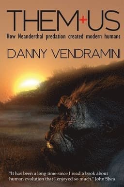 Them and Us: How Neanderthal Predation Created Modern Humans