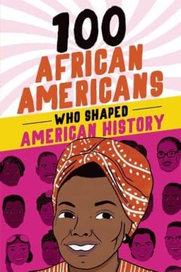 100 African Americans Who Shaped American History