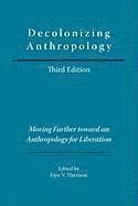 Decolonizing Anthropology: Moving Further Toward an Anthropology for Liberation