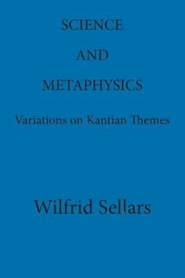 Science and Metaphysics: Variations on Kantian Themes