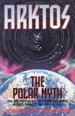 Arktos: The Polar Myth in Science, Symbolism & Nazi Survival