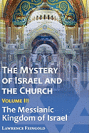 Mystery of Israel and the Church, Vol. 3
