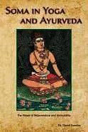 Soma in Yoga and Ayurveda: The Power of Rejuvenation and Immortality