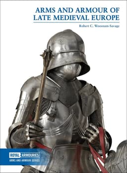 Arms and Armour of Late Medieval Europe