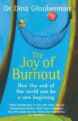 The Joy of Burnout: How the end of the world can be a new beginning