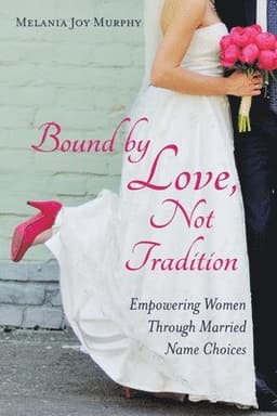 Bound by Love, Not Tradition: Empowering Women Through Married Name Choices