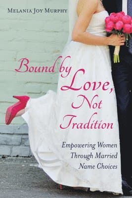 Bound by Love, Not Tradition: Empowering Women Through Married Name Choices