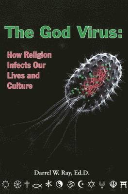 The God Virus: How Religion Infects Our Lives and Culture