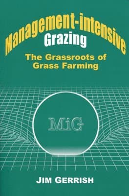 Management-Intensive Grazing: The Grassroots of Grass Farming
