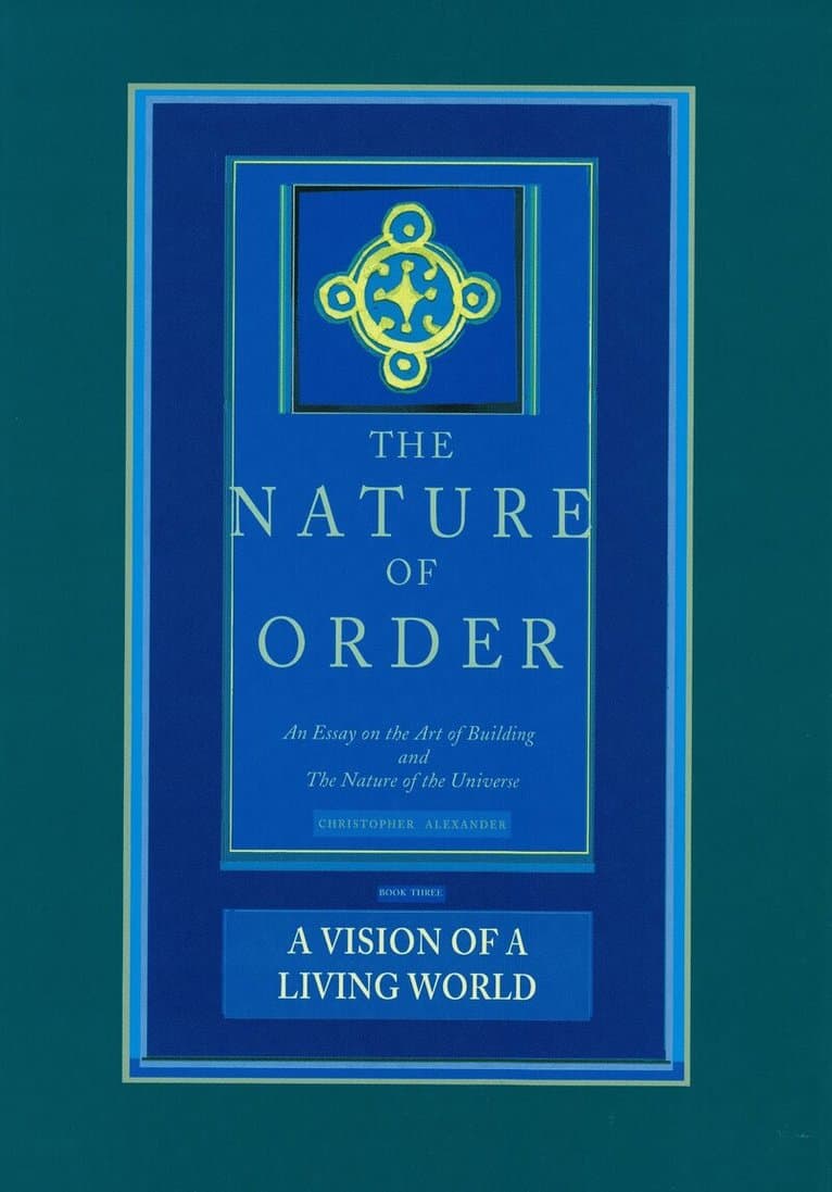Nature of Order, Book Three: a Vision of a Living World