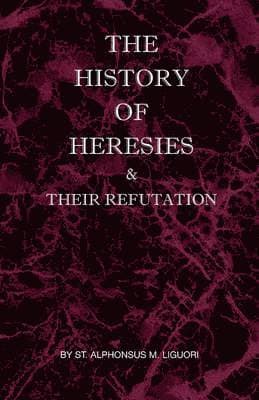 History of Heresies and Their Refutation