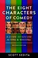 The Eight Characters of Comedy: Guide to Sitcom Acting &Writing