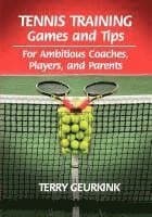 Tennis Training Games and Tips for Ambitious Coaches, Players, and Parents