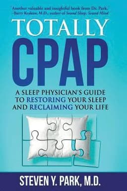 Totally CPAP: A Sleep Physician's Guide to Restoring Your Sleep and Reclaiming Your Life