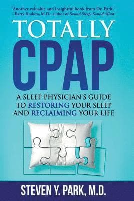Totally CPAP: A Sleep Physician's Guide to Restoring Your Sleep and Reclaiming Your Life