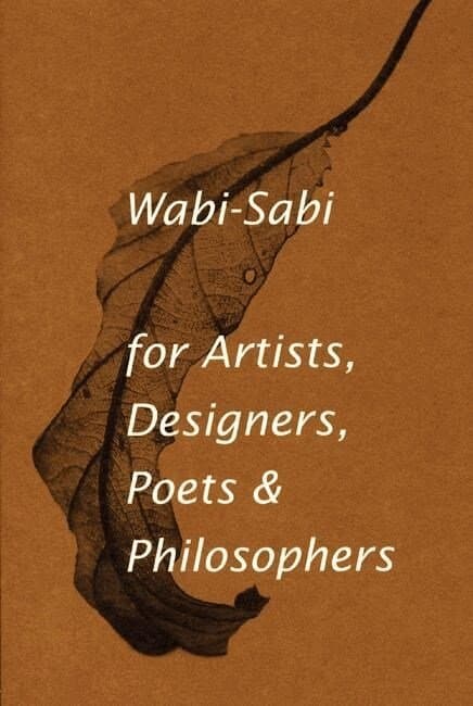 Wabi-Sabi for Artists, Designers, Poets & Philosophers