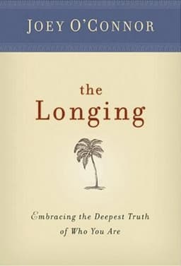 The Longing: Embracing the Deepest Truth of Who You Are