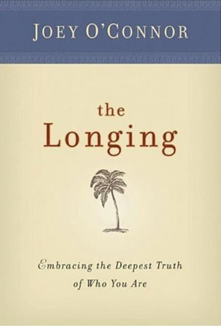 The Longing: Embracing the Deepest Truth of Who You Are