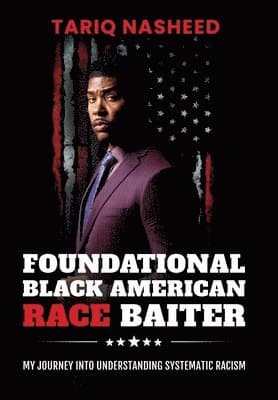Foundational Black American Race Baiter: My Journey Into Understanding Systematic Racism