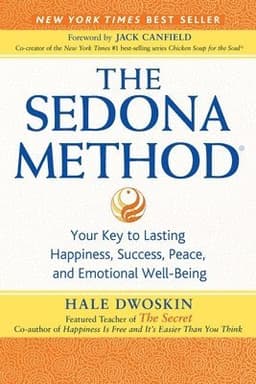 The Sedona Method: Your Key to Lasting Happiness, Success, Peace, and Emotional Well-Being